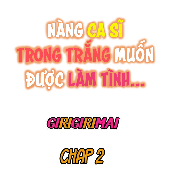 Nàng ca sĩ trong trắng muốn được làm tình... Chương 2 Trang 2