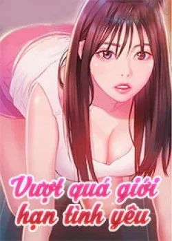 [18+] Vượt Quá Giới Hạn Tình Yêu