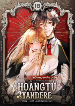 [21+] Chuyển Sinh Thành Nữ Phụ Phản Diện, Tôi Bị Trói Buộc Bởi Hoàng Tử Yandere Mạnh Nhất Ngoài Nam Chính