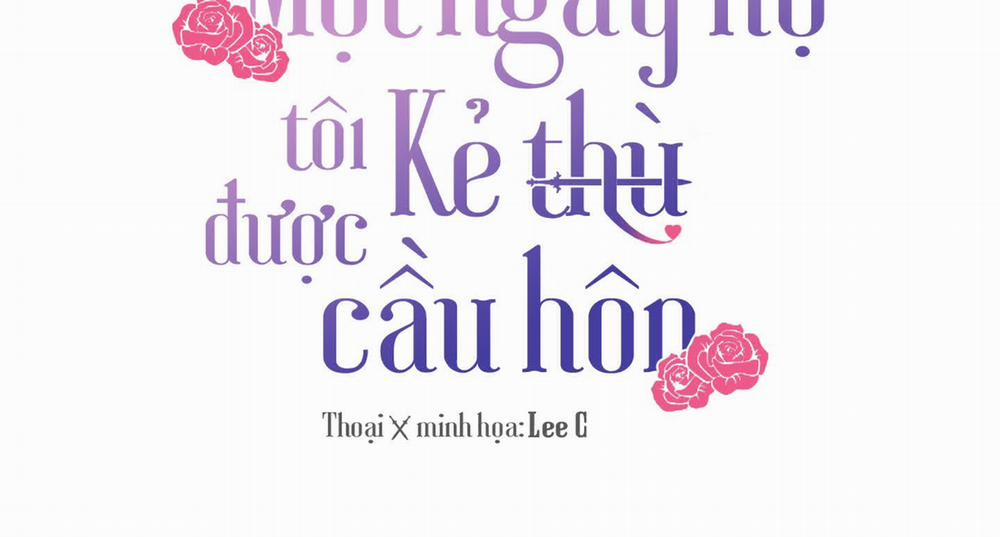 Một Ngày Nọ, Tôi Được Kẻ Thù Cầu Hôn Chương 0 End Trang 3