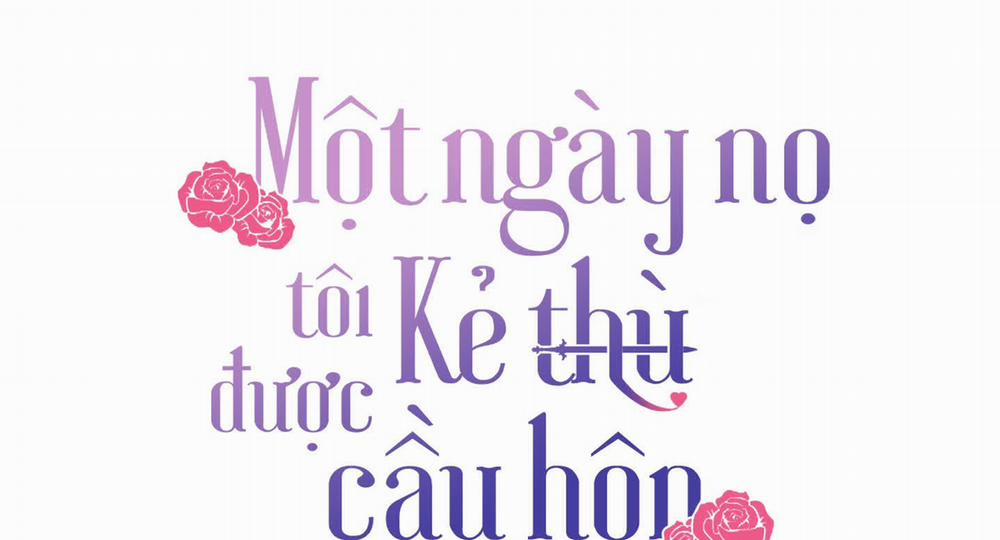 Một Ngày Nọ, Tôi Được Kẻ Thù Cầu Hôn Chương 44 Trang 3