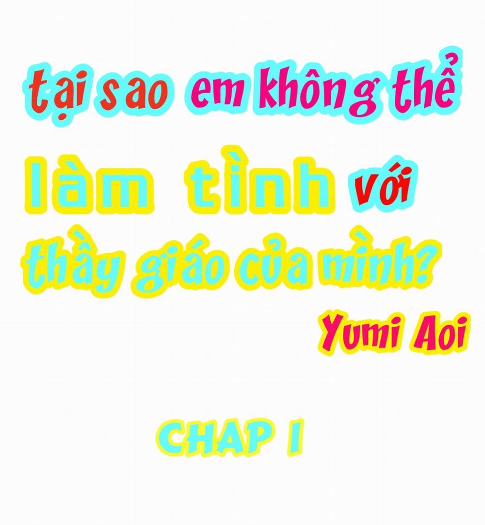 Tại sao em không thể làm tình với thầy giáo của mình? Chương 1 hi u l m tai h i Trang 2