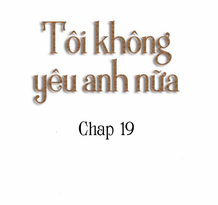 Tôi Không Còn Yêu Anh Nữa Chương 19 Trang 7